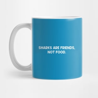 Sharks Are Friends Not Food Mug